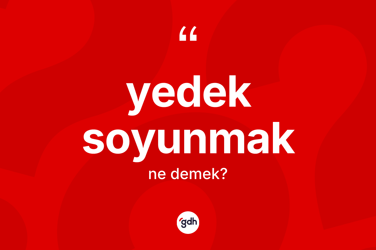 Yedek soyunmak ifadesinin anlamı nedir?