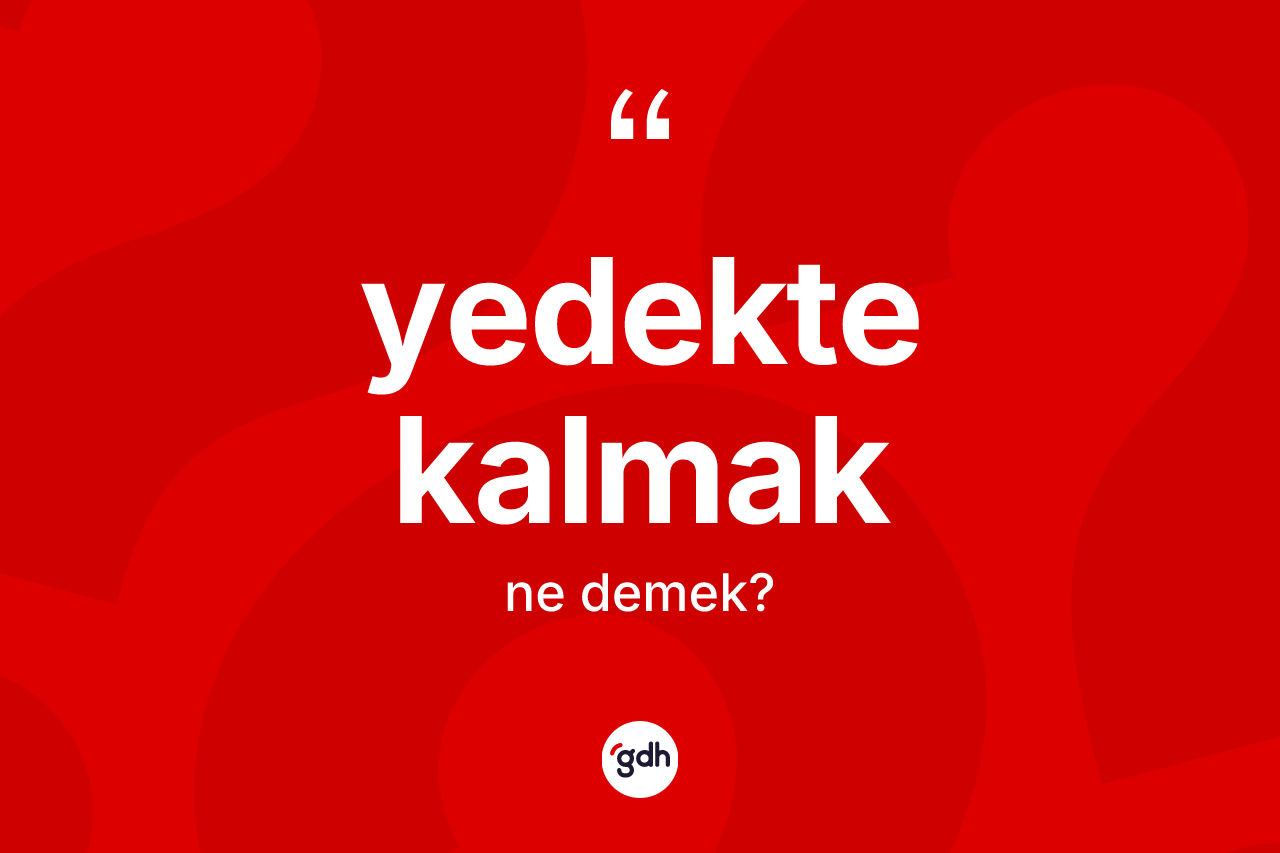 Yedekte kalmak ifadesinin kısaca tanımı nedir? Yedekte kalmak ifadesinin özellikleri nelerdir?
