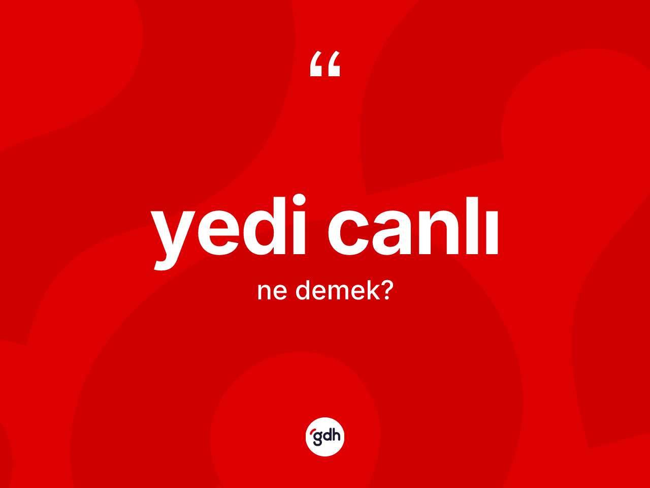 Yedi canlı kelimesi ne demek? Yedi canlı kelimesinin kaç farklı anlamı var?