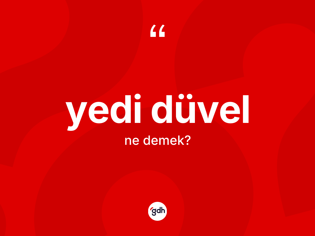 Yedi düvel nedir? Yedi düvel kelimesinin kaç farklı anlamı var?