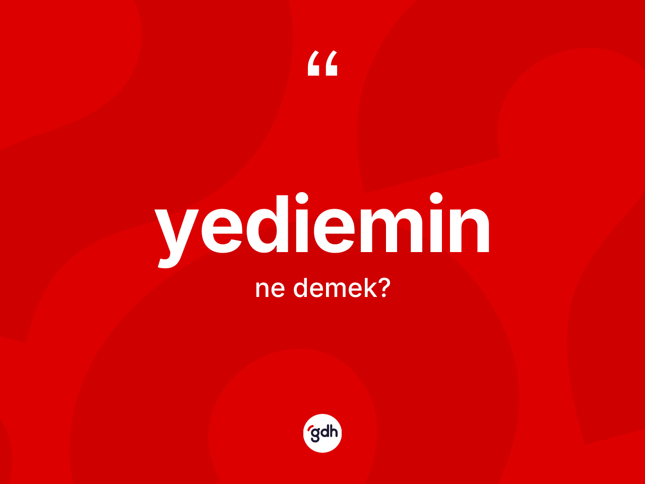 Yediemin kelimesinin anlamı nedir? Yedieminin TDK'ya göre anlamı nedir?