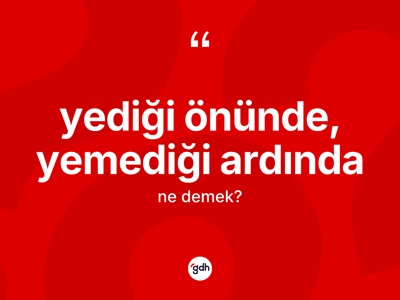 Yediği önünde, yemediği ardında ne demek? Yediği önünde, yemediği ardında sözünün TDK açıklaması nedir?