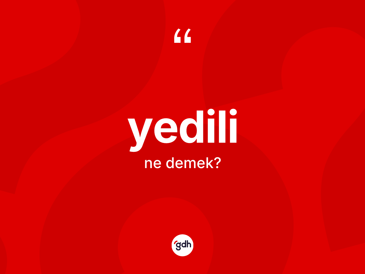 Yedili kelimesinin anlamı nedir? Yedili kelimesinin kaç farklı anlamı var?