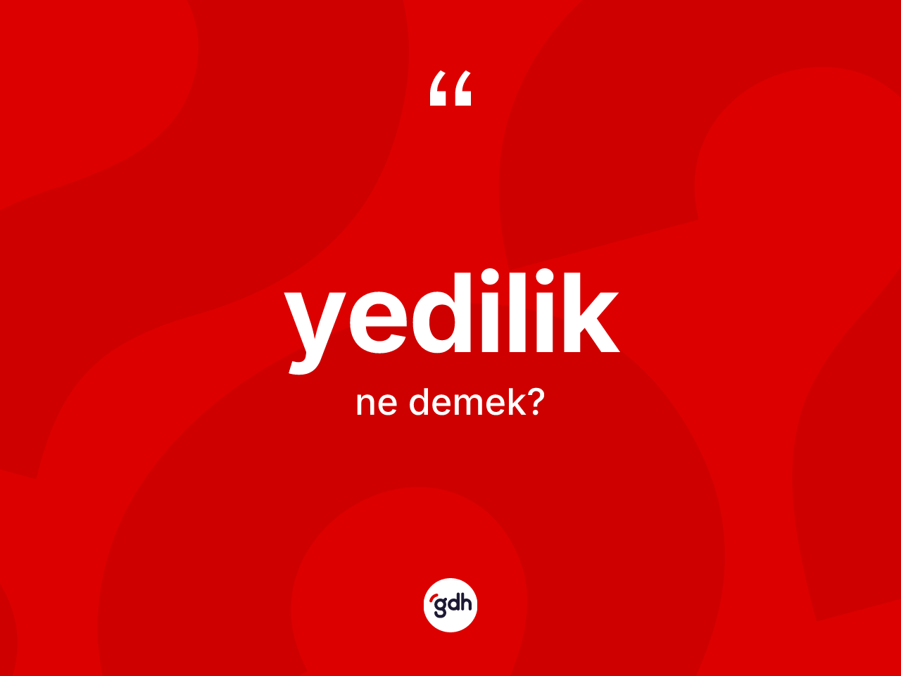 Yedilik kelimesinin anlamı nedir? Yedilik kelimesinin kaç farklı anlamı var?