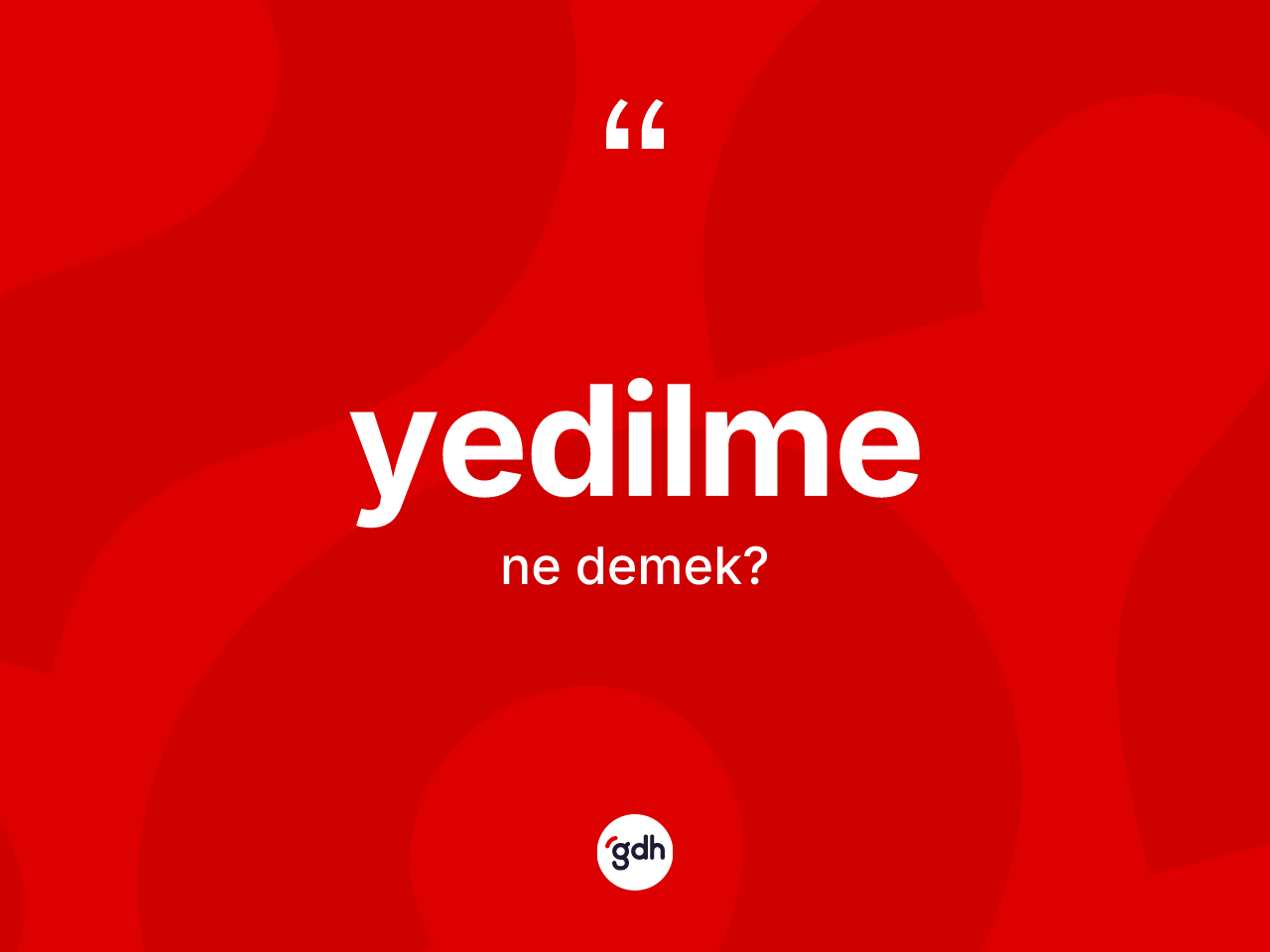Yedilme kelimesinin sözlükteki tanımı nedir? Yedilmenin kısaca tanımı nedir?