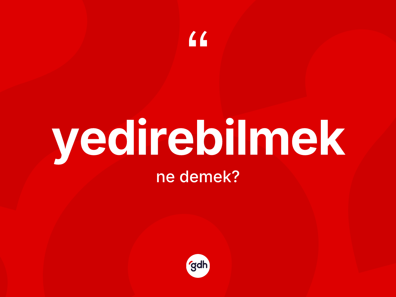 Yedirebilmek ne demek? Yedirebilmek kelimesinin TDK'ya göre açıklaması nedir?