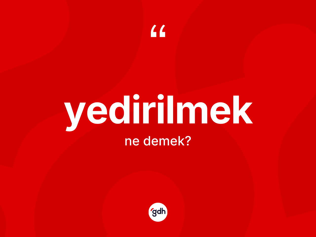 Yedirilmek ne anlama gelir? Yedirilmek kelimesinin TDK anlamı nedir?