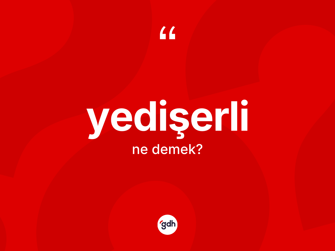 Yedişerli kelimesi ne demek? Yedişerlinin TDK'ya göre anlamı nedir?
