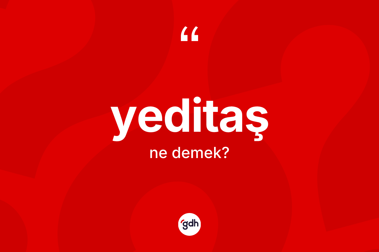 Yeditaş kelimesi ne anlama gelir? Yeditaşın sözlükteki anlamı nedir?