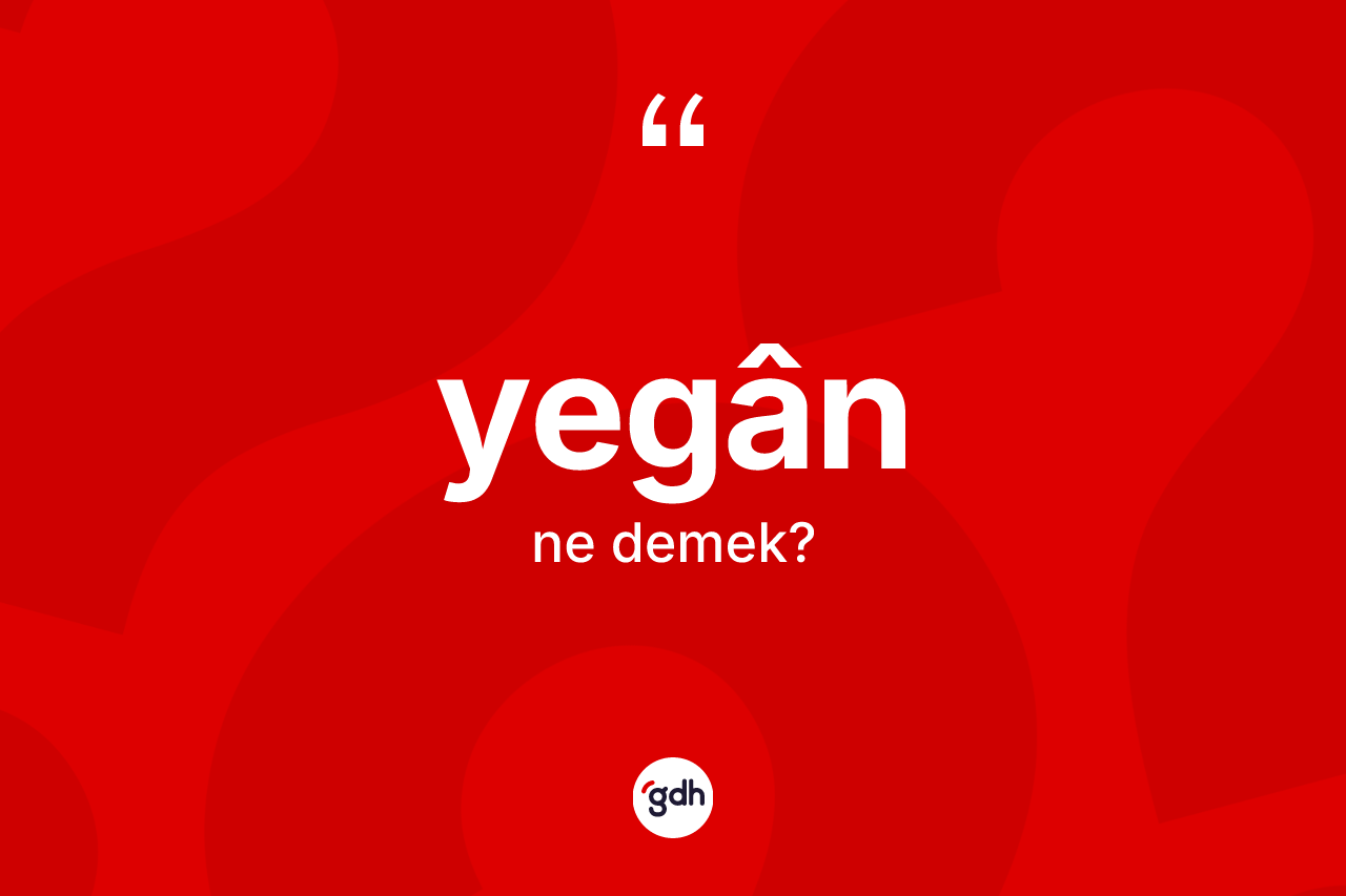 Yegân kelimesinin sözlükteki tanımı nedir? Yegân kelimesinin TDK'ya göre açıklaması nedir?