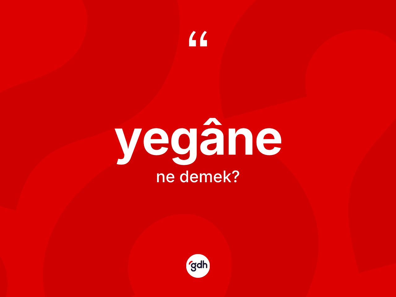 Yegâne kelimesi nedir? Yegânenin kısaca tanımı nedir?