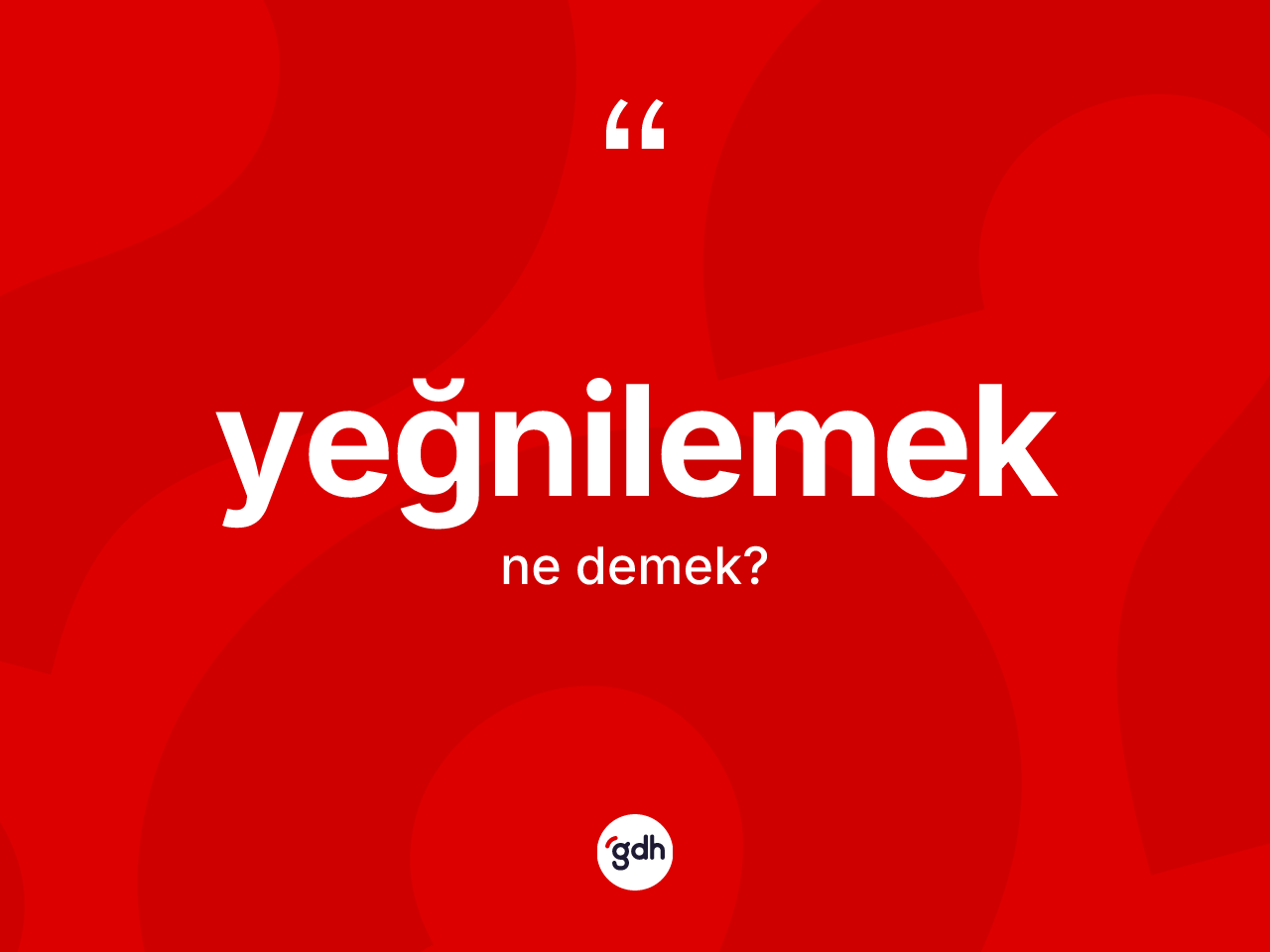 Yeğnilemek kelimesinin sözlükteki tanımı nedir? Yeğnilemeğin halk arasındaki kullanımı nasıldır?