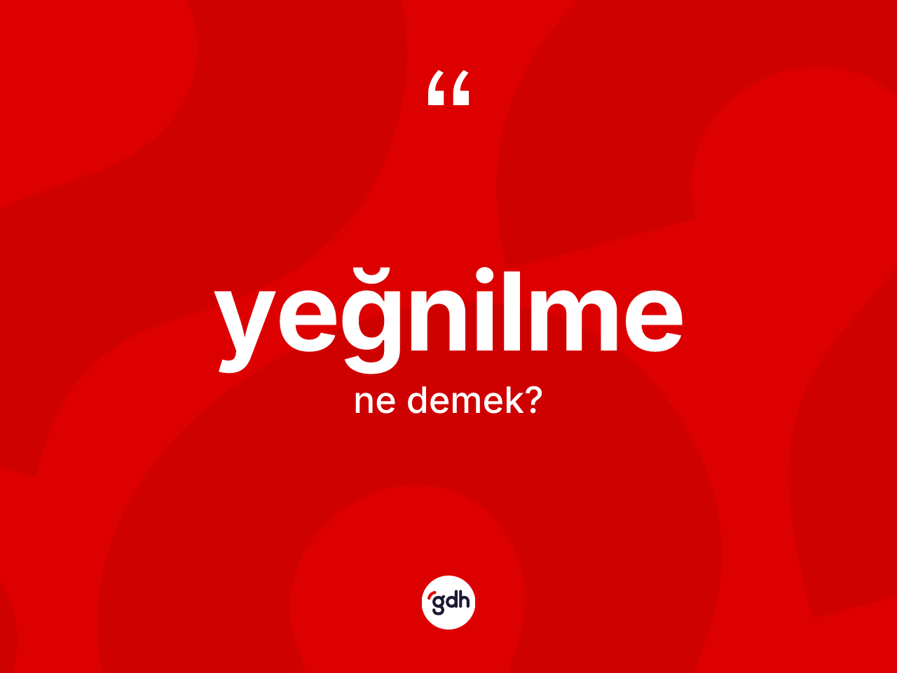 Yeğnilme kelimesinin sözlükteki tanımı nedir? Yeğnilmenin kısaca tanımı nedir?