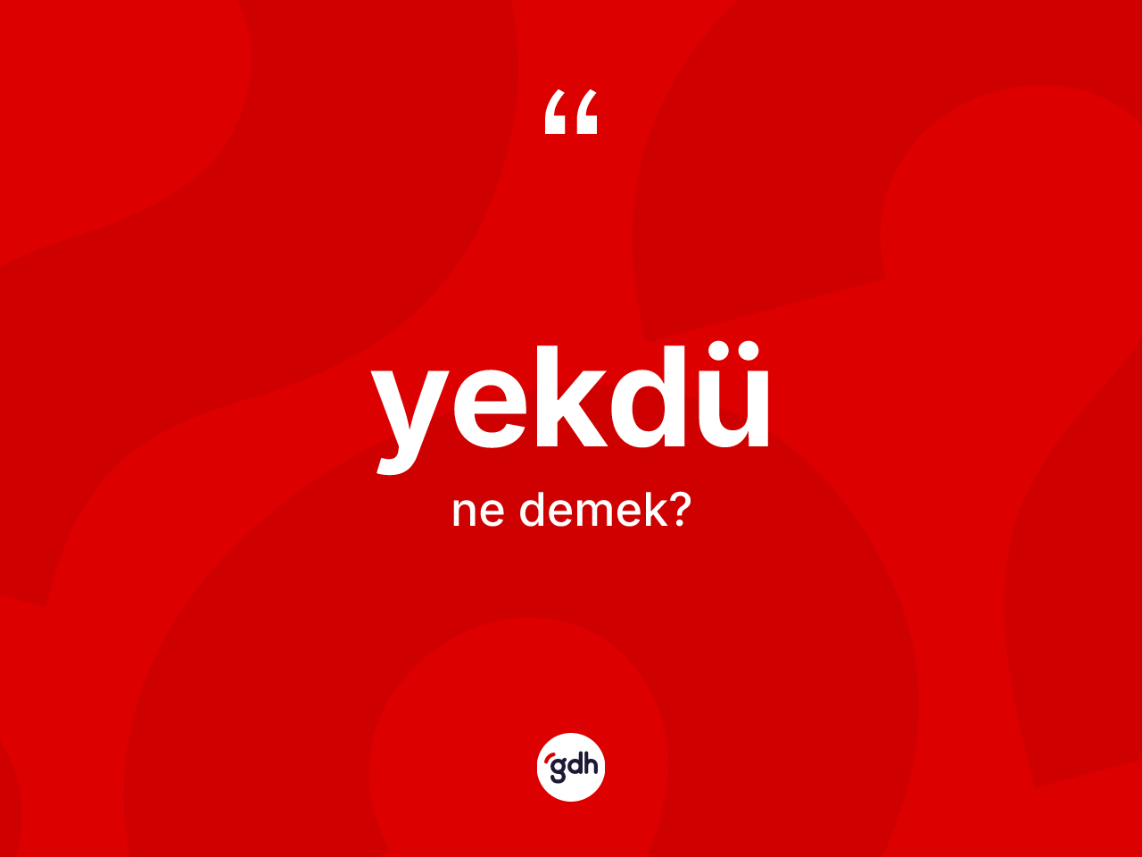 Yekdü kelimesinin tanımı nedir? Yekdü kelimesinin TDK'ya göre açıklaması nedir?