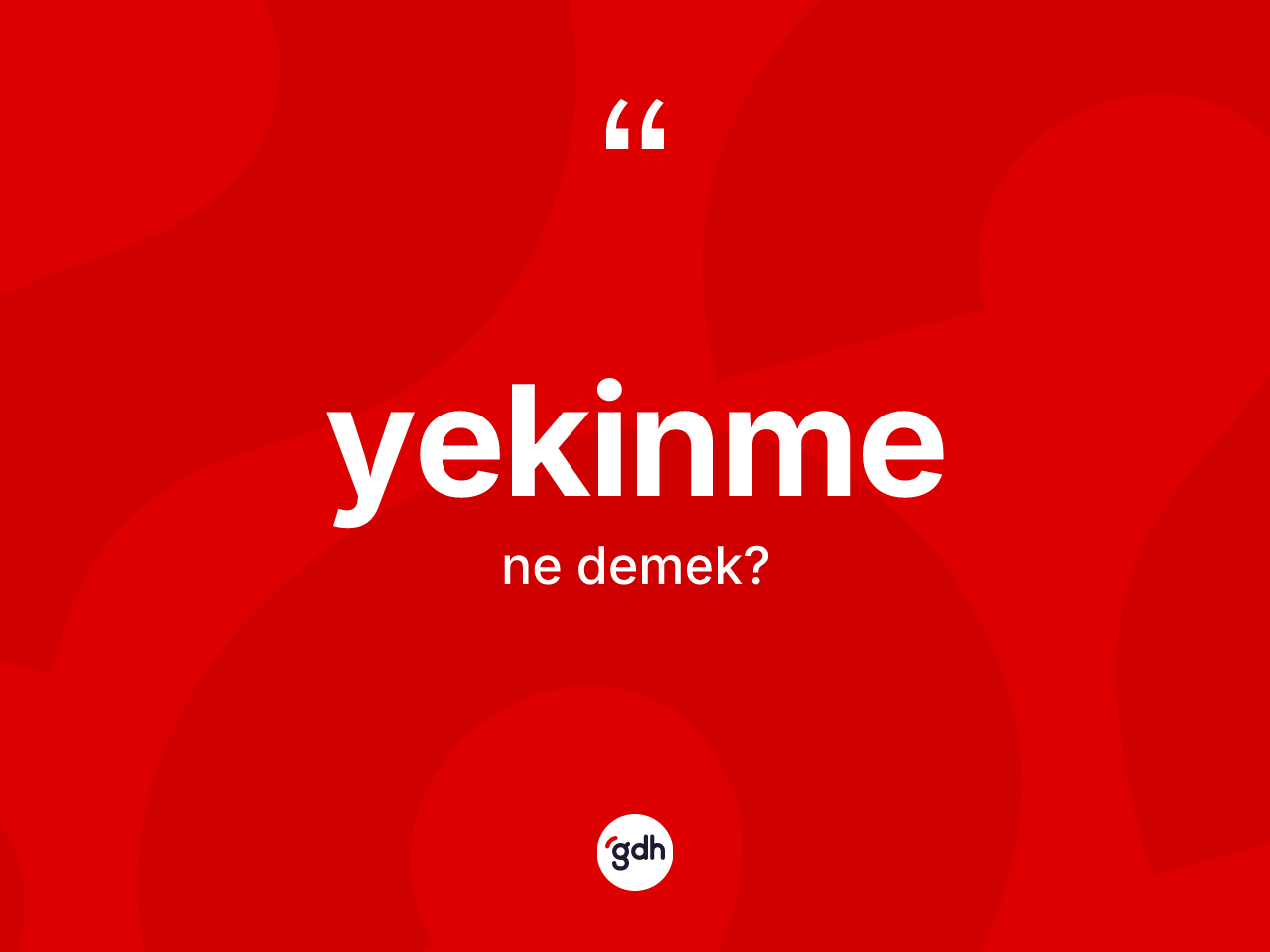 Yekinme kelimesi ne demek? Yekinmenin sözlükteki anlamı nedir?
