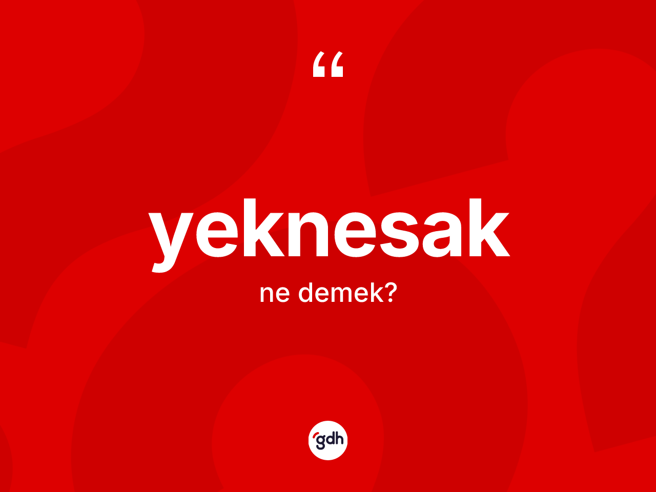 Yeknesak nedir? Yeknesağın kısaca tanımı nedir?