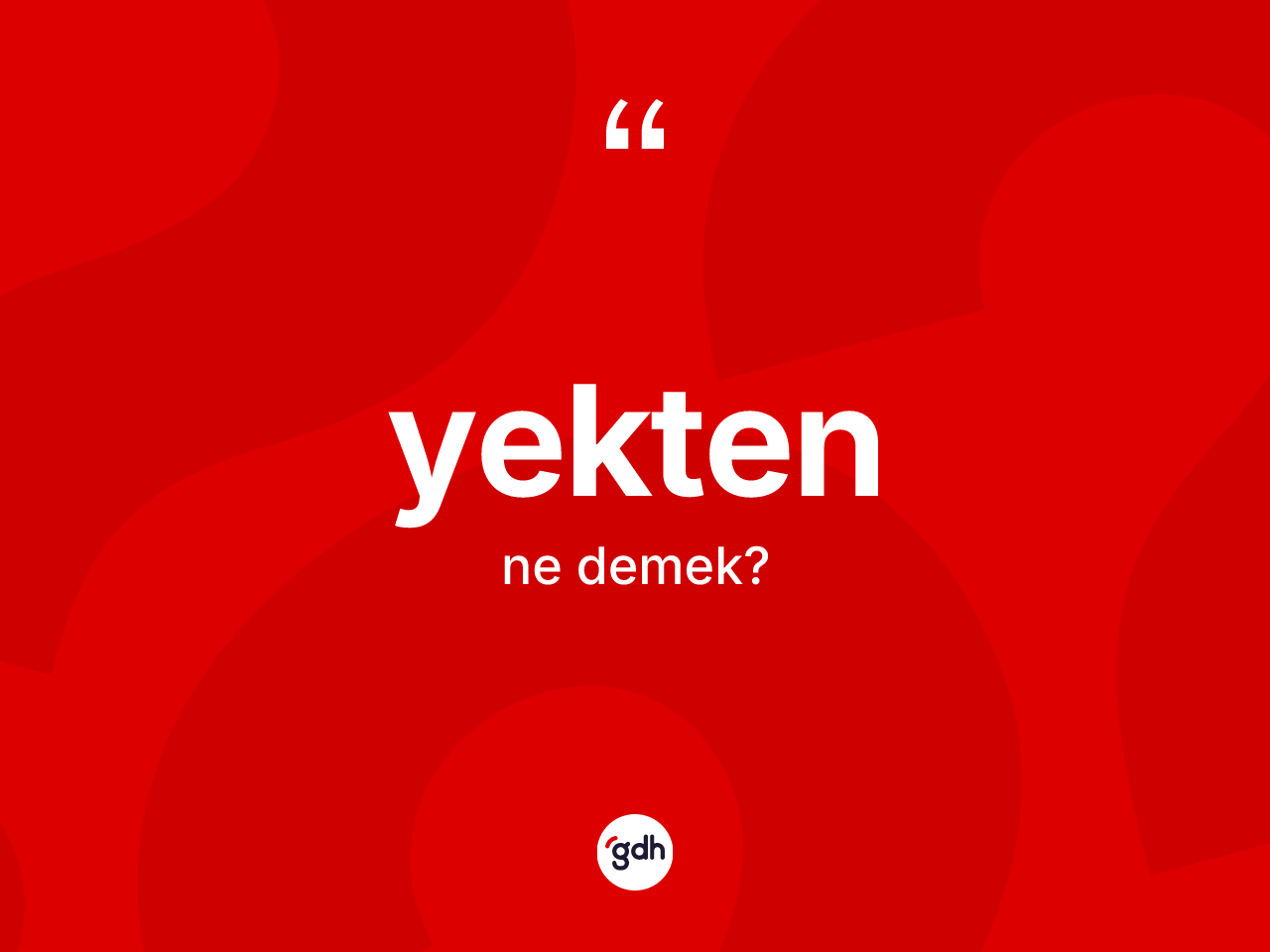 Yekten kelimesinin anlamı nedir? Yektenin kısaca tanımı nedir?