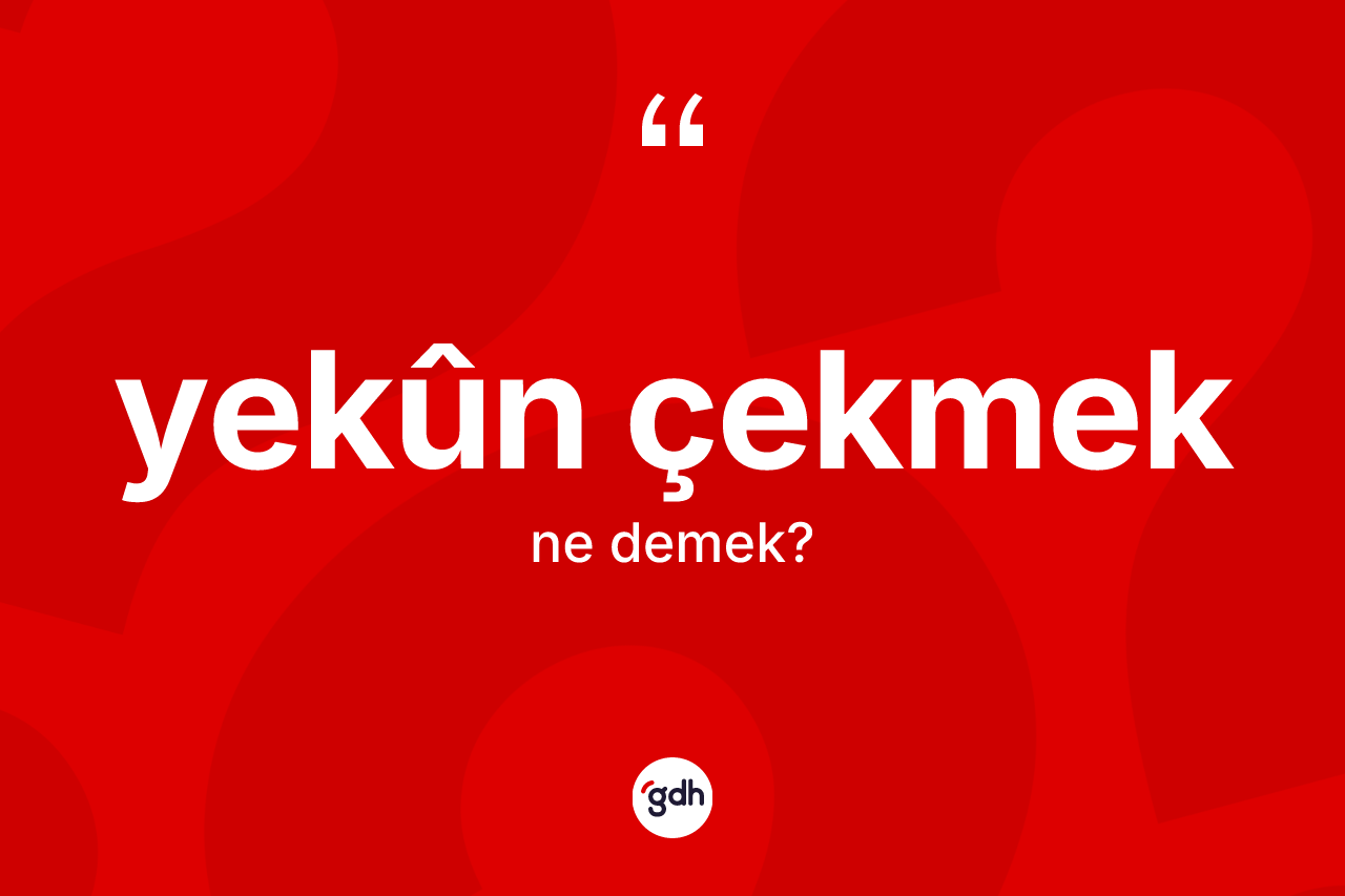 Yekûn çekmek ne demektir?
