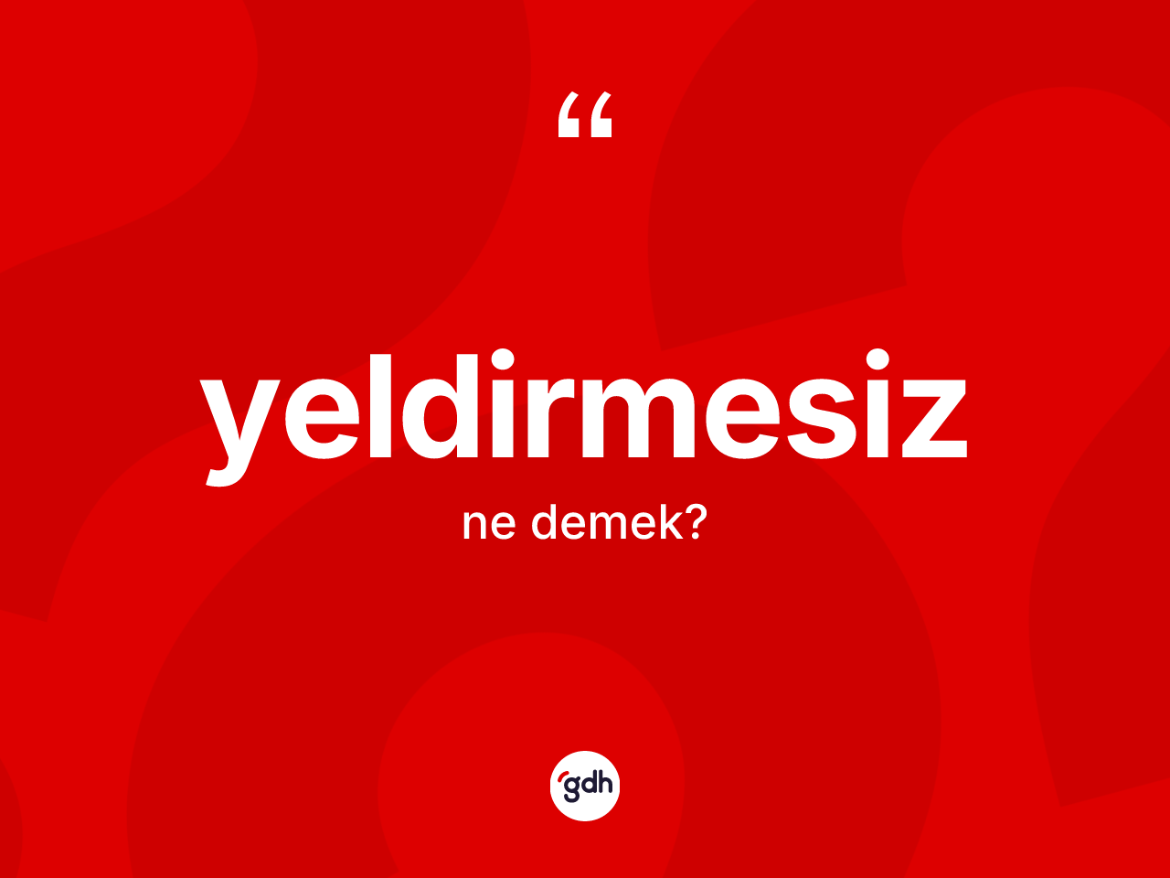 Yeldirmesiz kelimesinin sözlükteki tanımı nedir? Yeldirmesizin sözlükteki anlamı nedir?