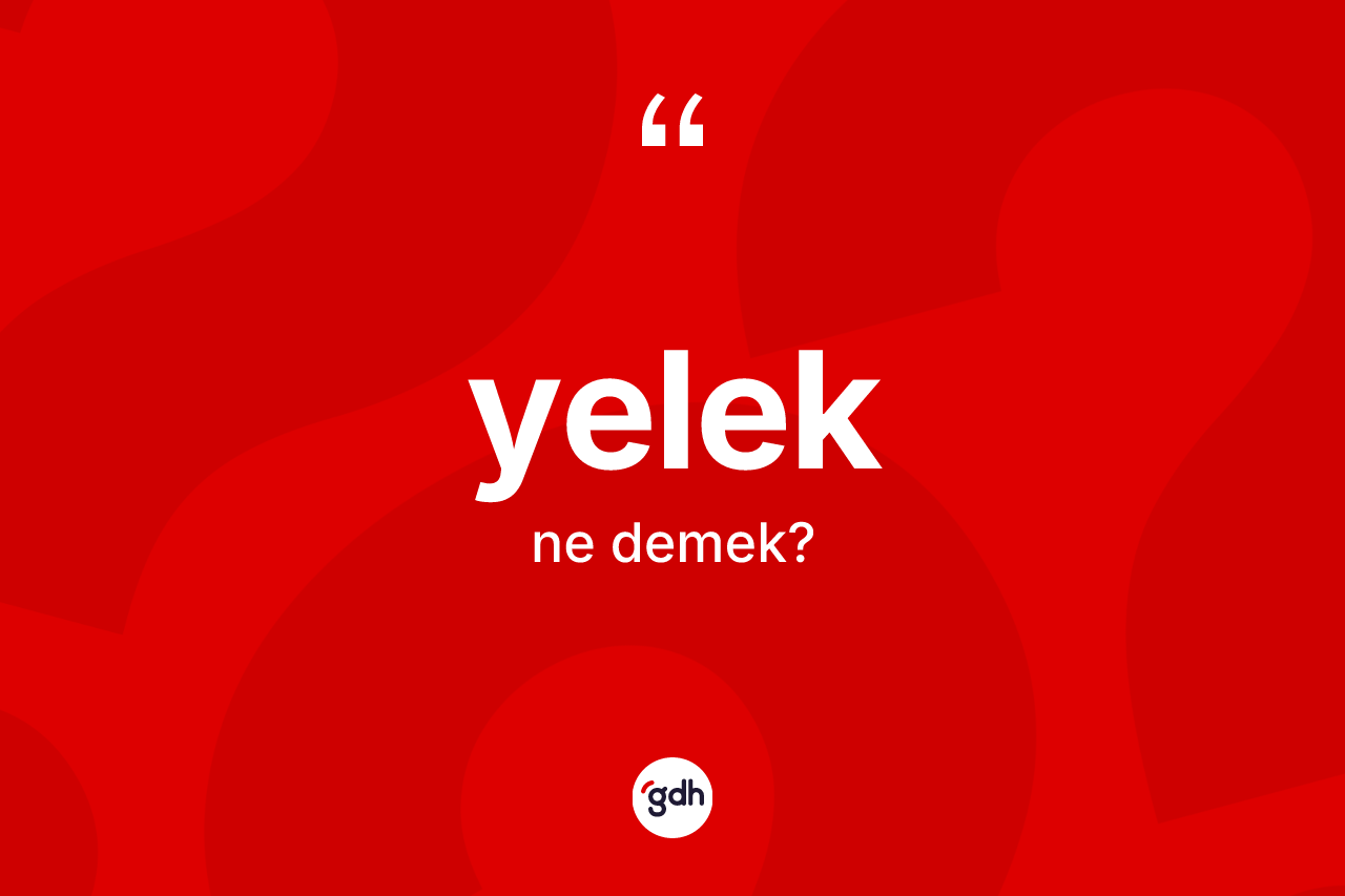 Yelek kelimesinin anlamı nedir? Yeleğin TDK'ya göre anlamı nedir?