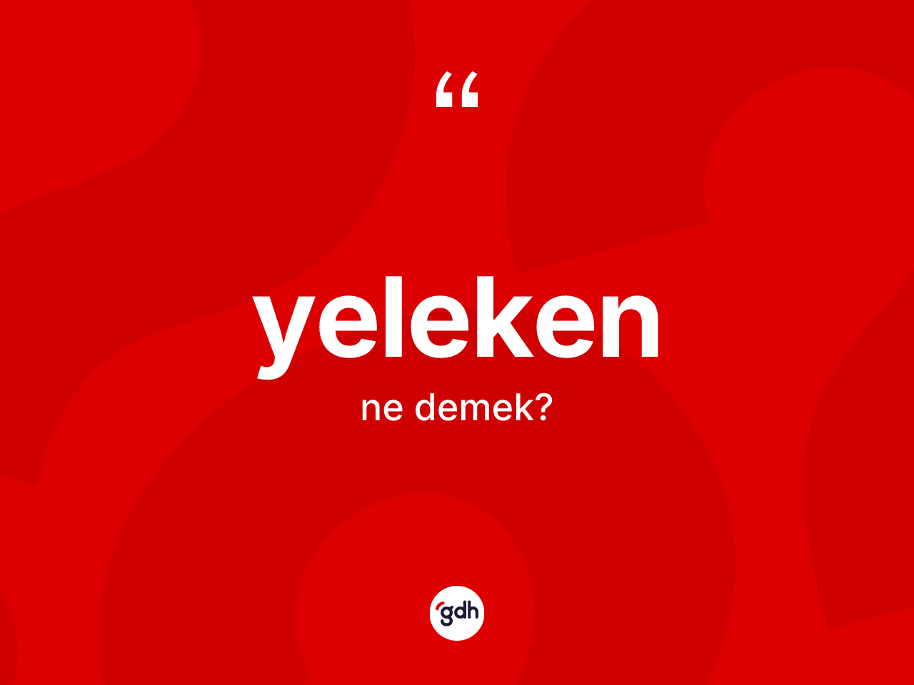 Yeleken kelimesi ne anlama gelir? Yelekenin TDK'ya göre anlamı nedir?