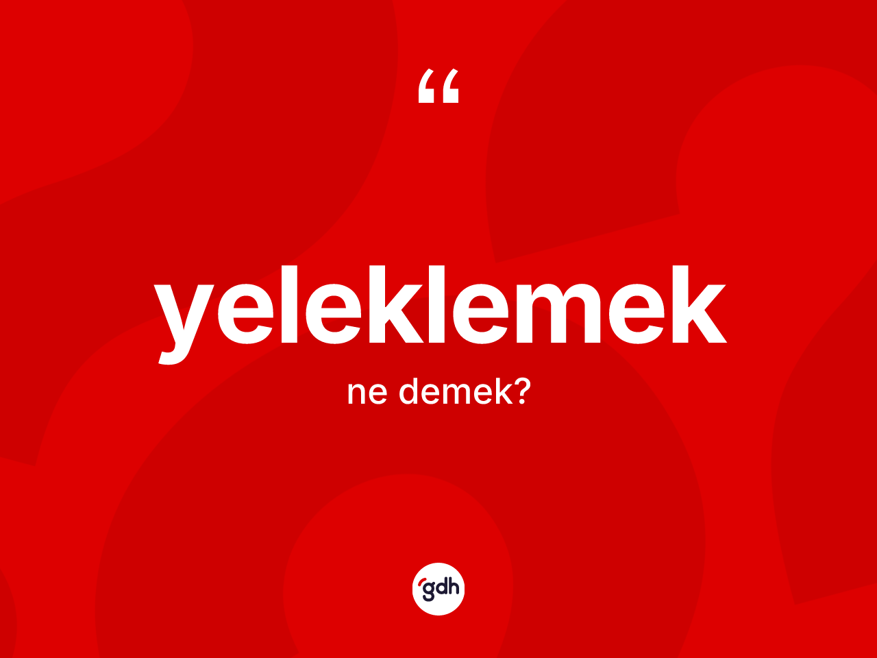 Yeleklemek kelimesinin tanımı nedir? Yeleklemek kelimesinin TDK anlamı nedir?