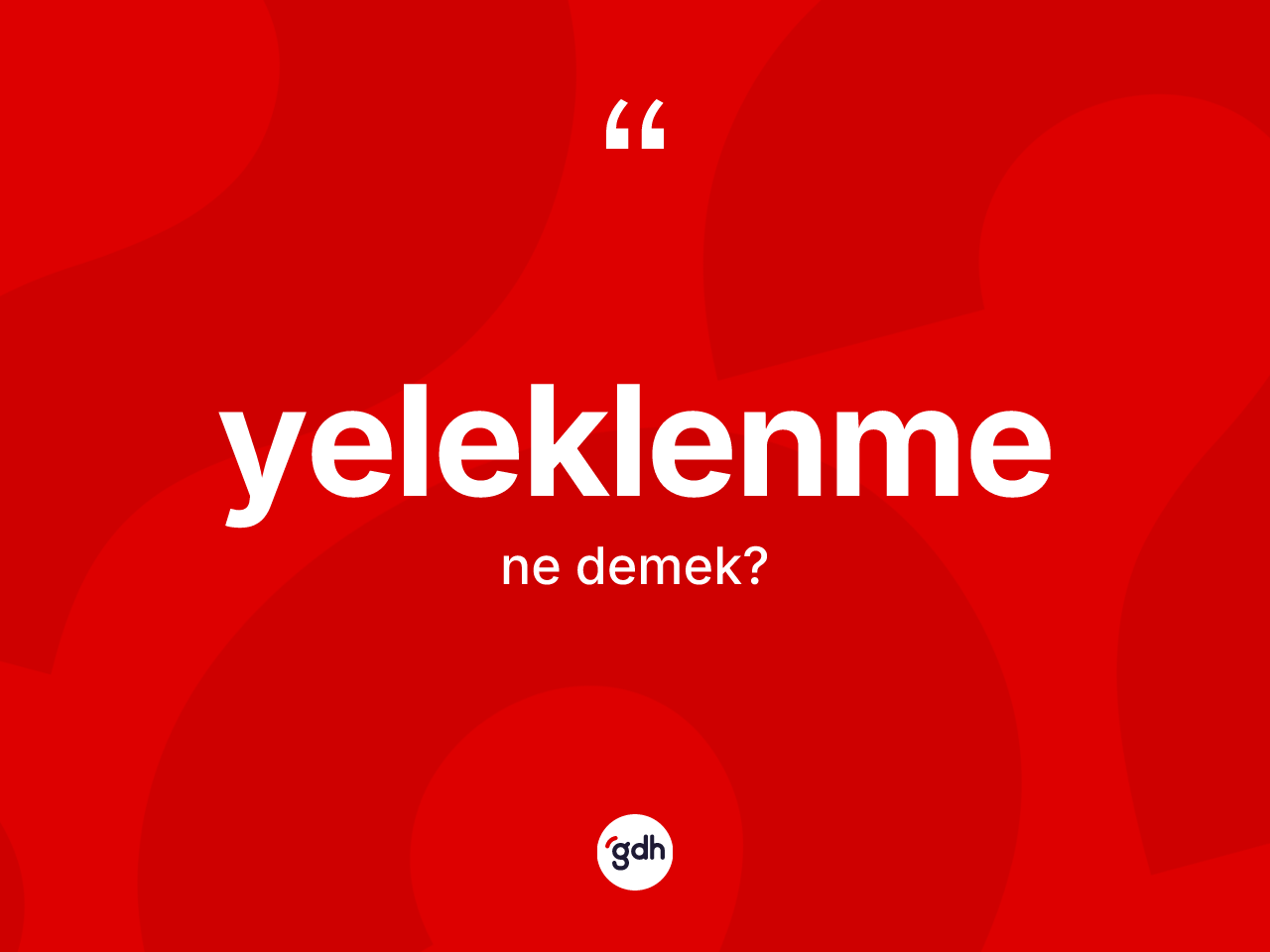Yeleklenme kelimesi nedir? Yeleklenmenin TDK'ya göre anlamı nedir?