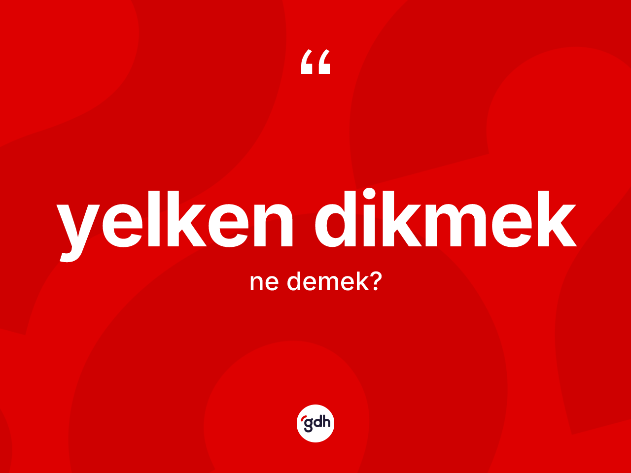 Yelken dikmek ifadesinin anlamı nedir? Yelken dikmek ifadesi nerede kullanılır?