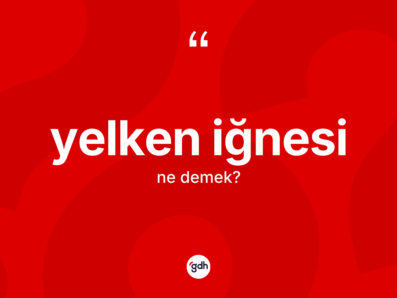 Yelken iğnesi kelimesinin anlamı nedir? Yelken iğnesi kelimesinin TDK anlamı nedir?