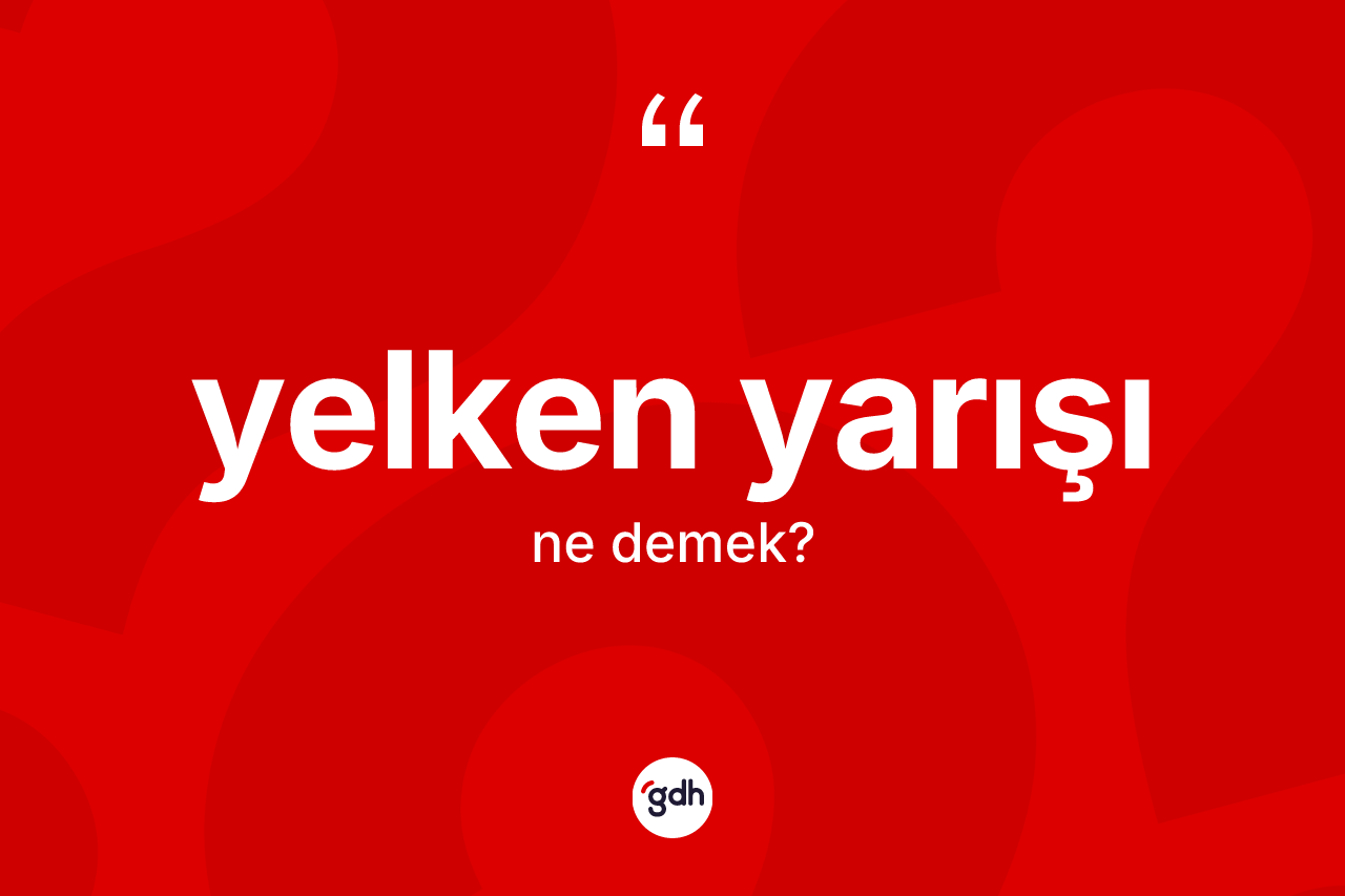 Yelken yarışı kelimesinin anlamı nedir?