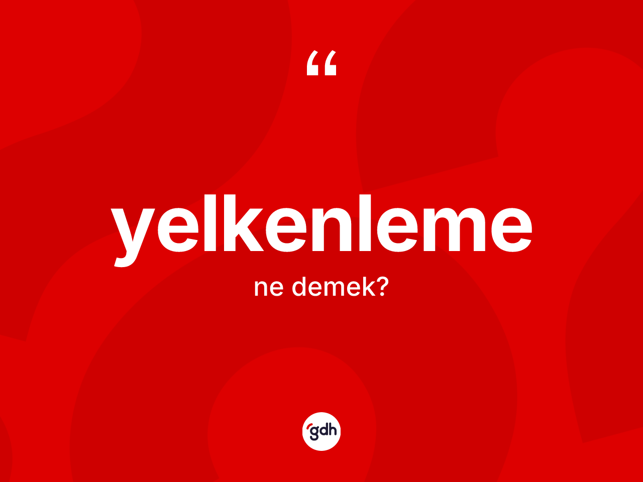 Yelkenleme kelimesinin anlamı nedir? Yelkenlemenin TDK'ya göre anlamı nedir?