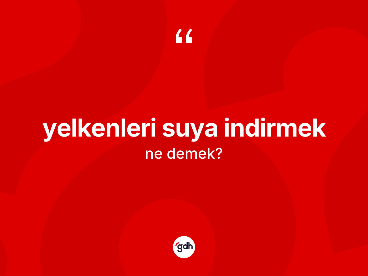 Yelkenleri suya indirmek ne demek? Yelkenleri suya indirmek ifadesinin TDK anlamı nedir?
