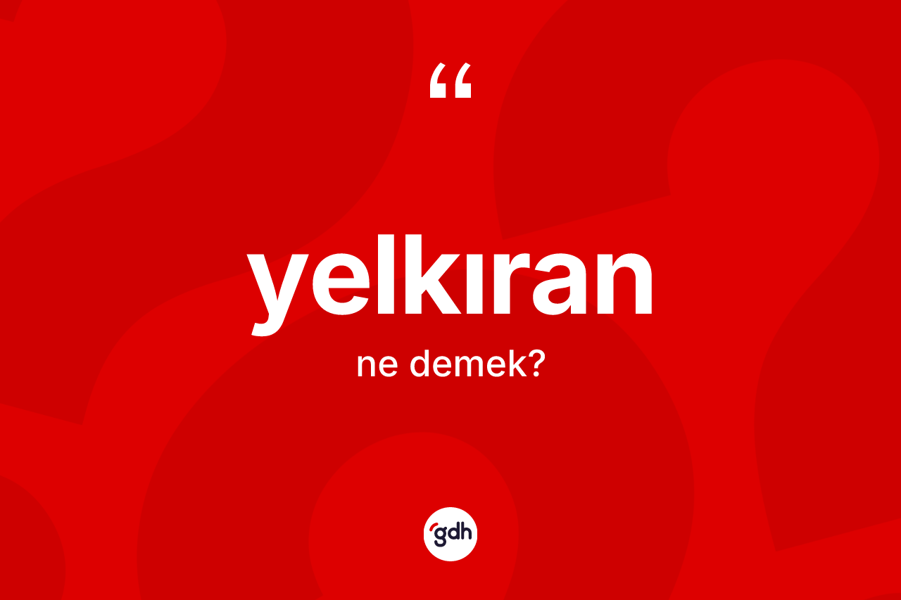 Yelkıran ne demek?