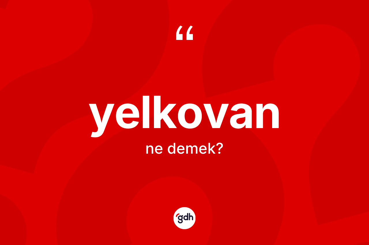 Yelkovan kelimesinin anlamı nedir?
