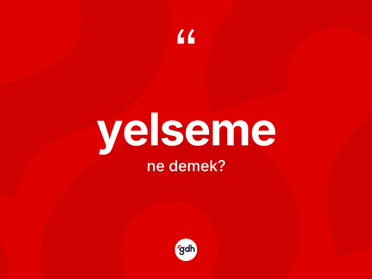 Yelseme kelimesinin anlamı nedir? Yelsemenin TDK'ya göre anlamı nedir?