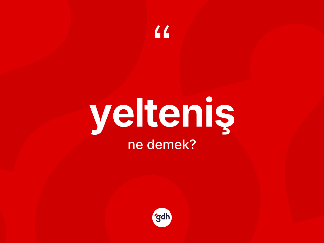 Yelteniş kelimesinin tanımı nedir? Yeltenişin TDK'ya göre anlamı nedir?
