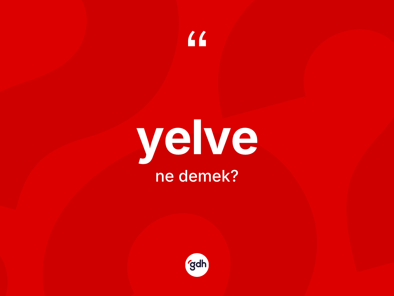 Yelve kelimesinin tanımı nedir? Yelvenin TDK'ya göre anlamı nedir?
