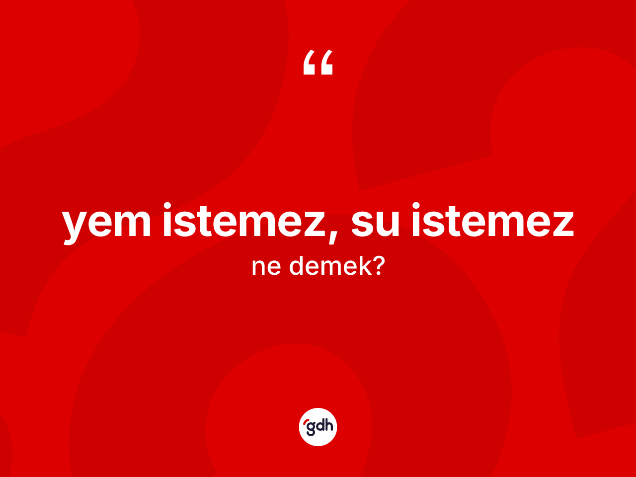 Yem istemez, su istemez ifadesinin kısaca anlamı nedir? Yem istemez, su istemez sözünün TDK açıklaması nedir?
