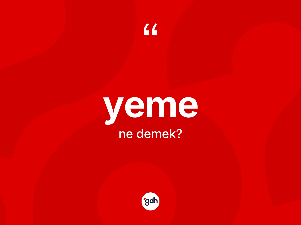 Yeme kelimesinin sözlükteki tanımı nedir? Yemenin kısaca tanımı nedir?