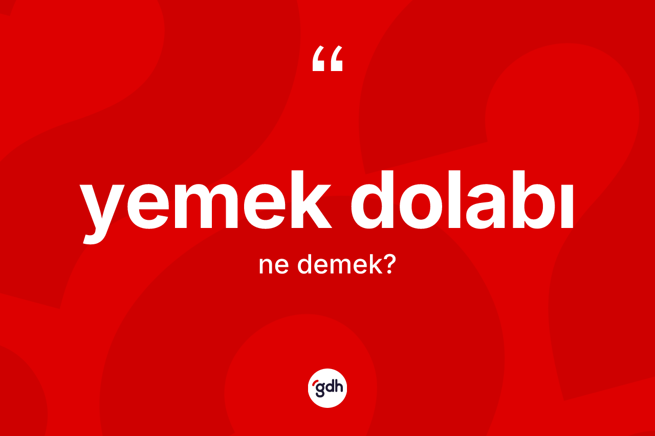 Yemek dolabı kelimesinin tanımı nedir? Yemek dolabının sözlükteki anlamı nedir?