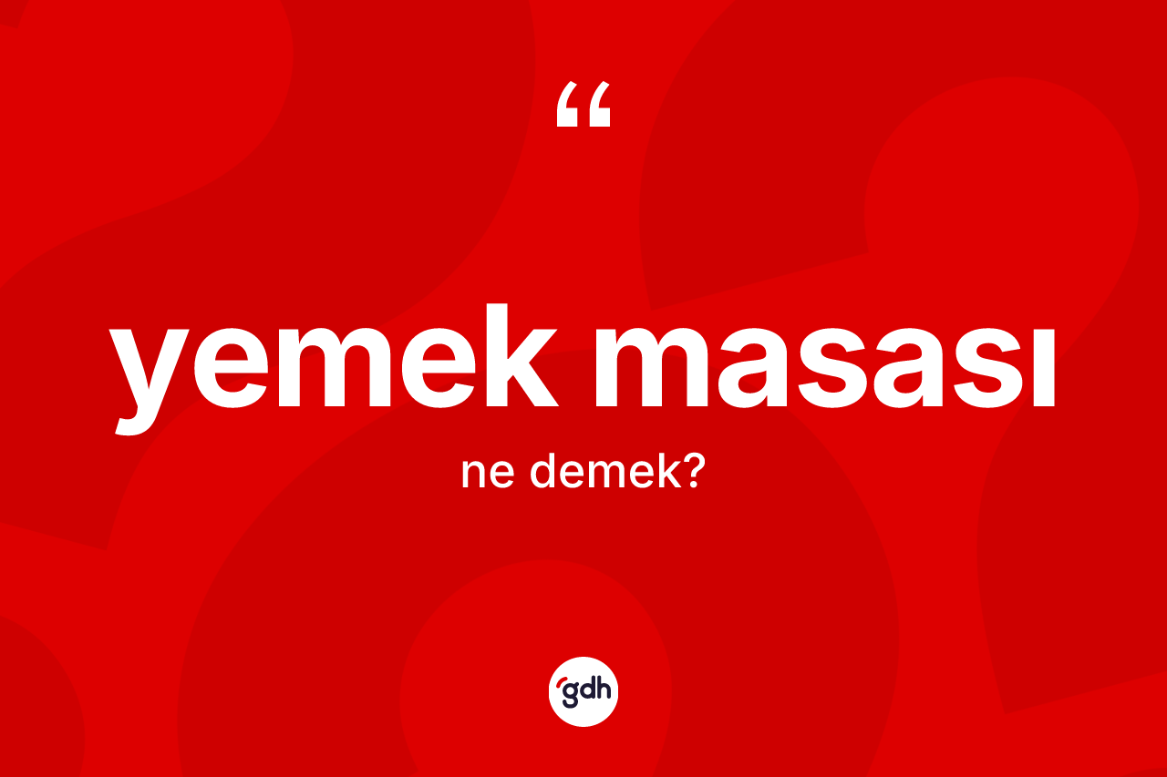 Yemek masası kelimesinin anlamı nedir? Yemek masasının TDK'ya göre anlamı nedir?
