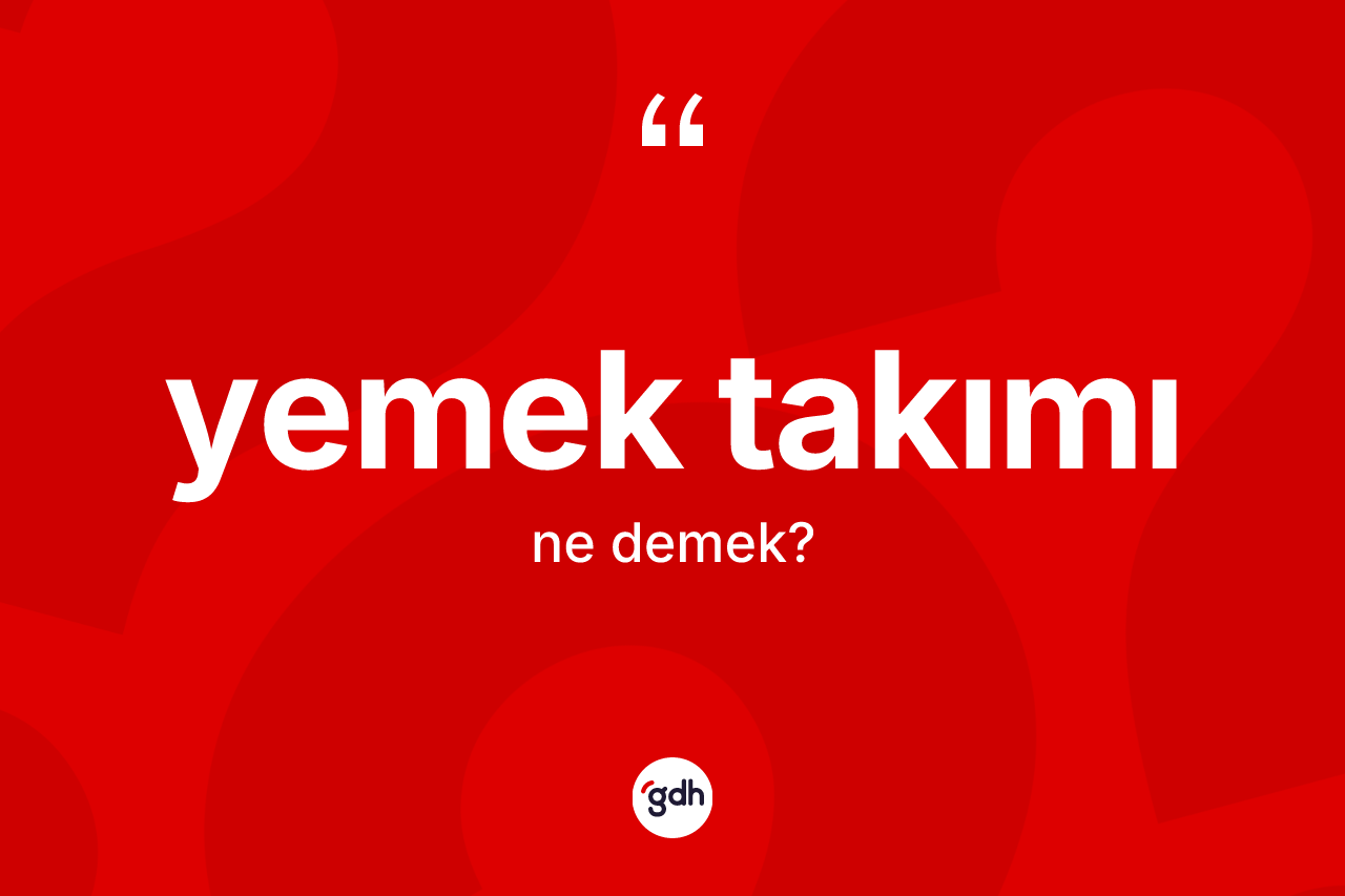 Yemek takımı kelimesinin sözlükteki tanımı nedir?