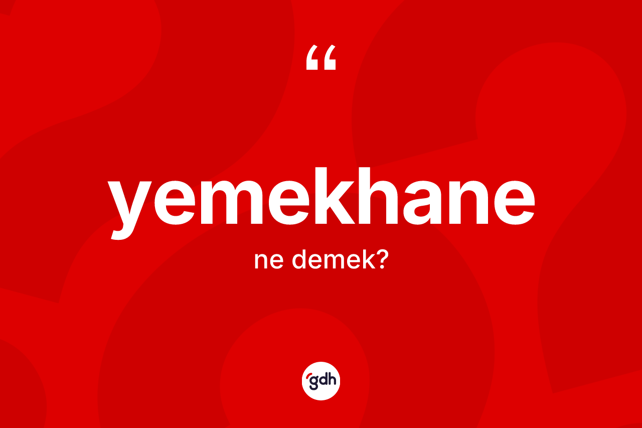 Yemekhane kelimesi ne demek? Yemekhanenin TDK'ya göre anlamı nedir?