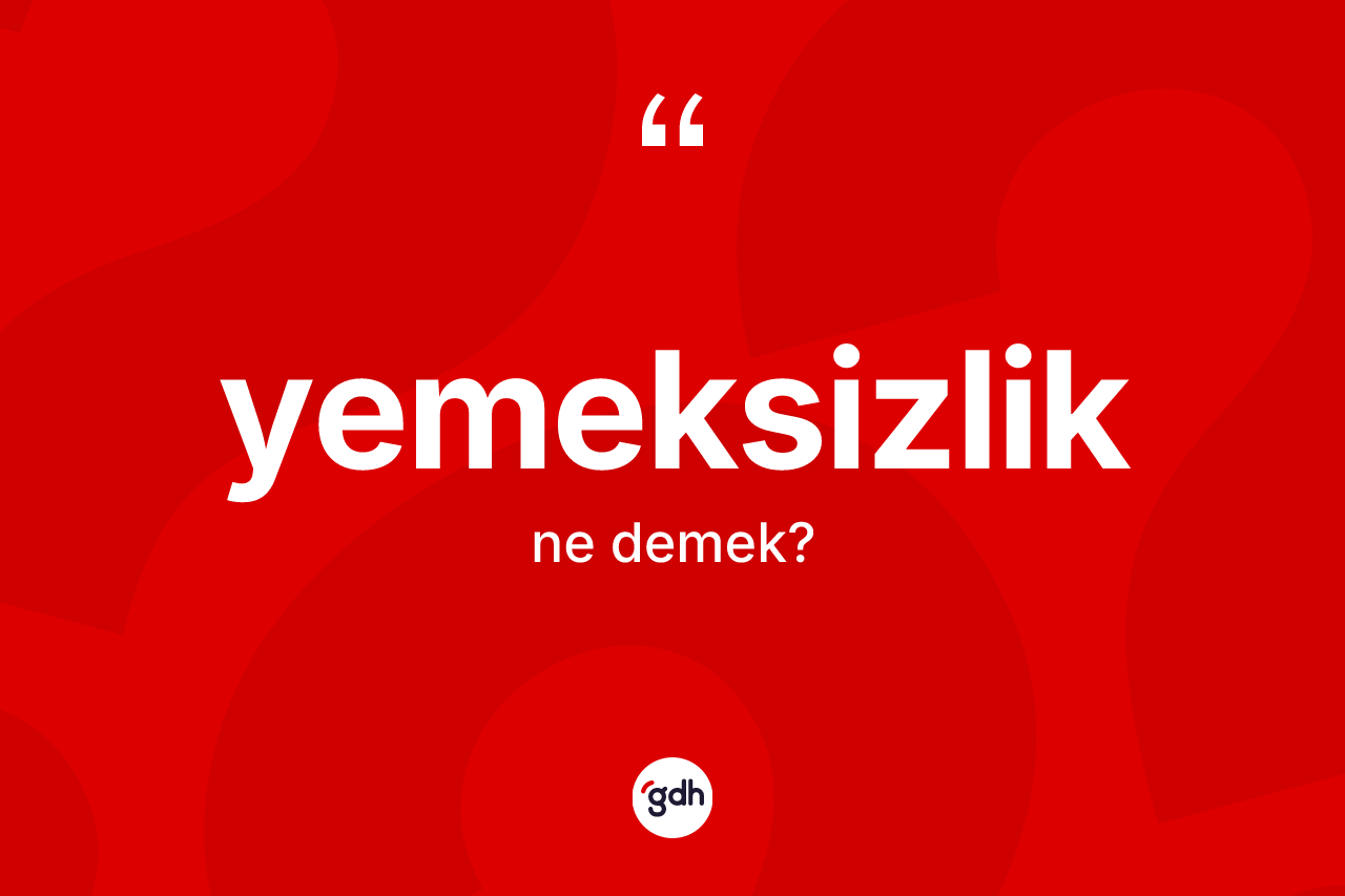 Yemeksizlik kelimesi nedir? Yemeksizliğin TDK'ya göre anlamı nedir?