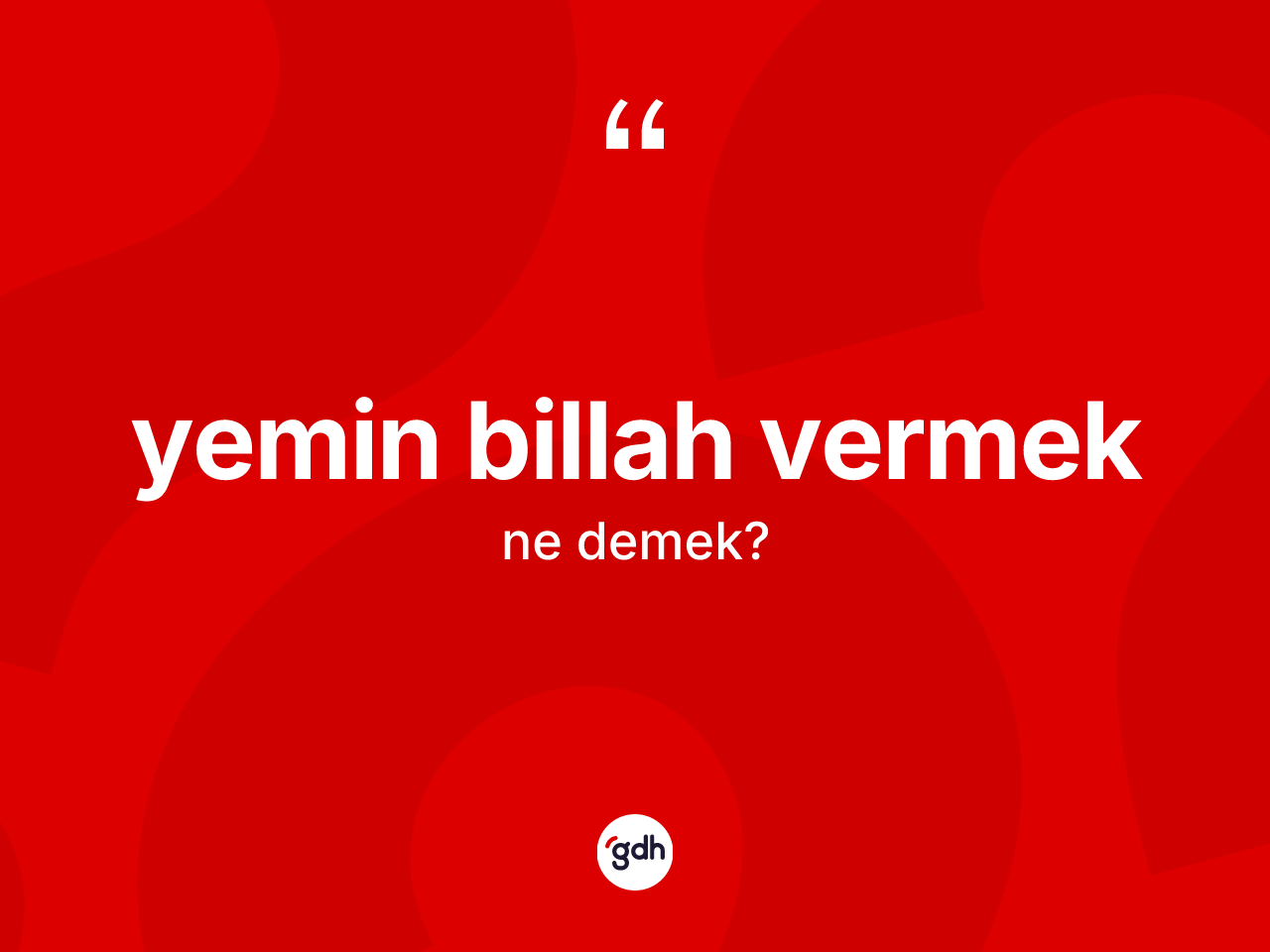 Yemin billah vermek ifadesinin anlamı nedir? Yemin billah vermek sözünün TDK anlamı nedir?