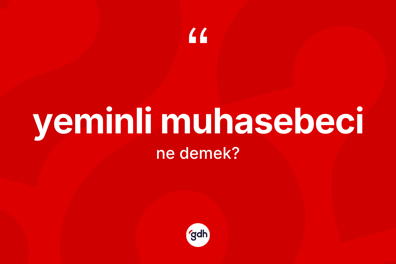 Yeminli muhasebeci kelimesinin anlamı nedir?