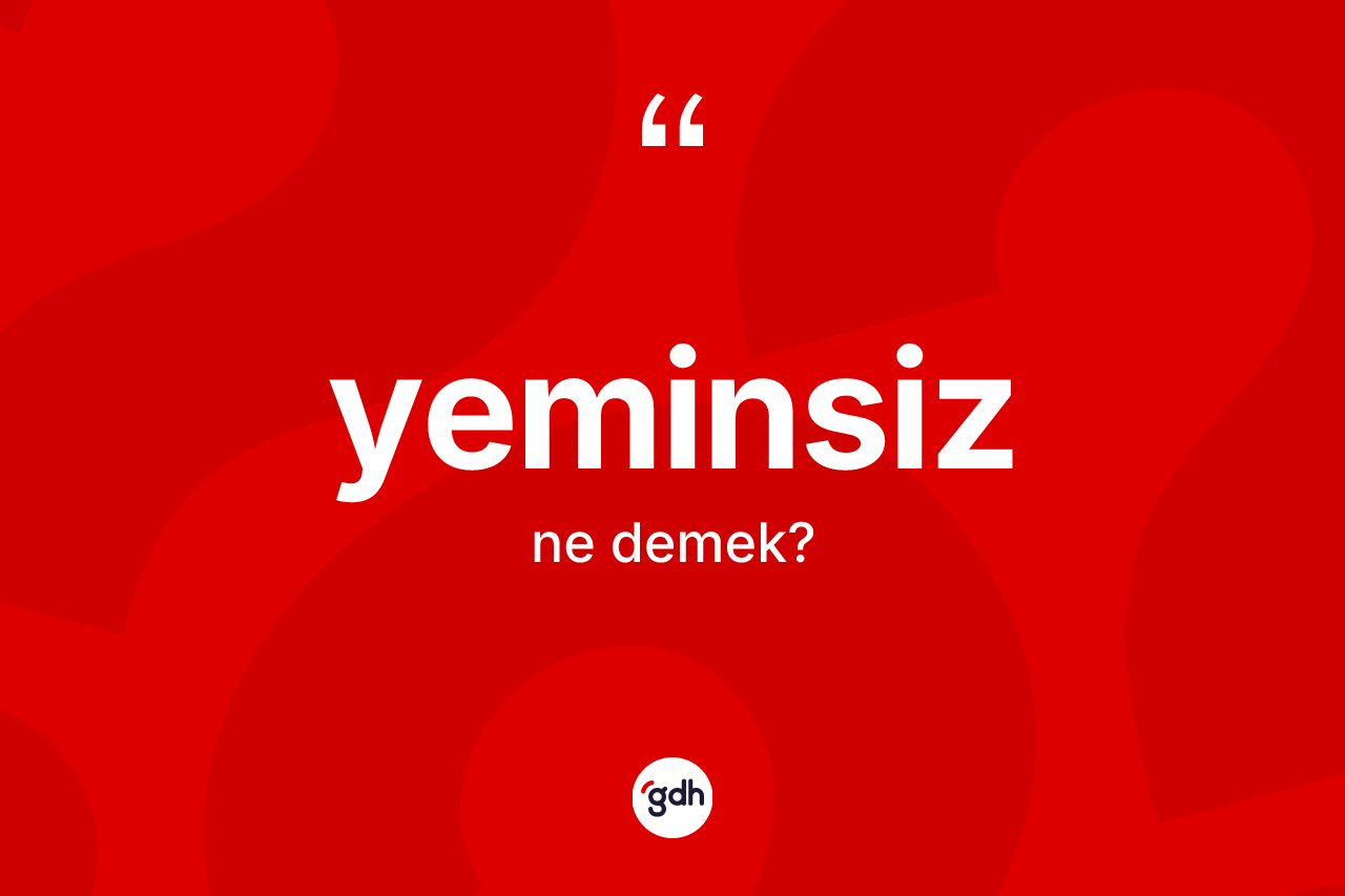 Yeminsiz kelimesinin tanımı nedir?