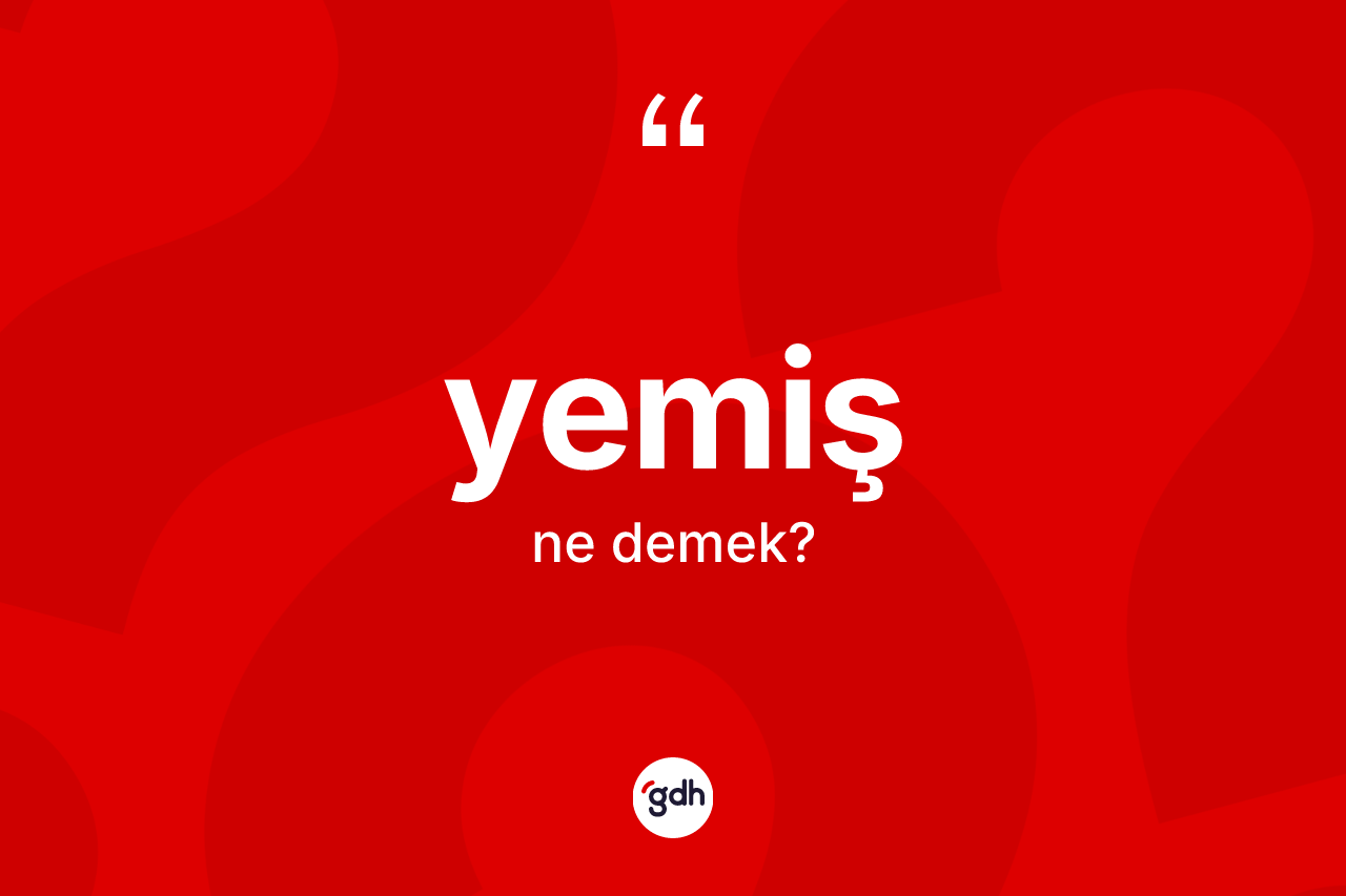 Yemiş nedir? Yemişin TDK'ya göre anlamı nedir?