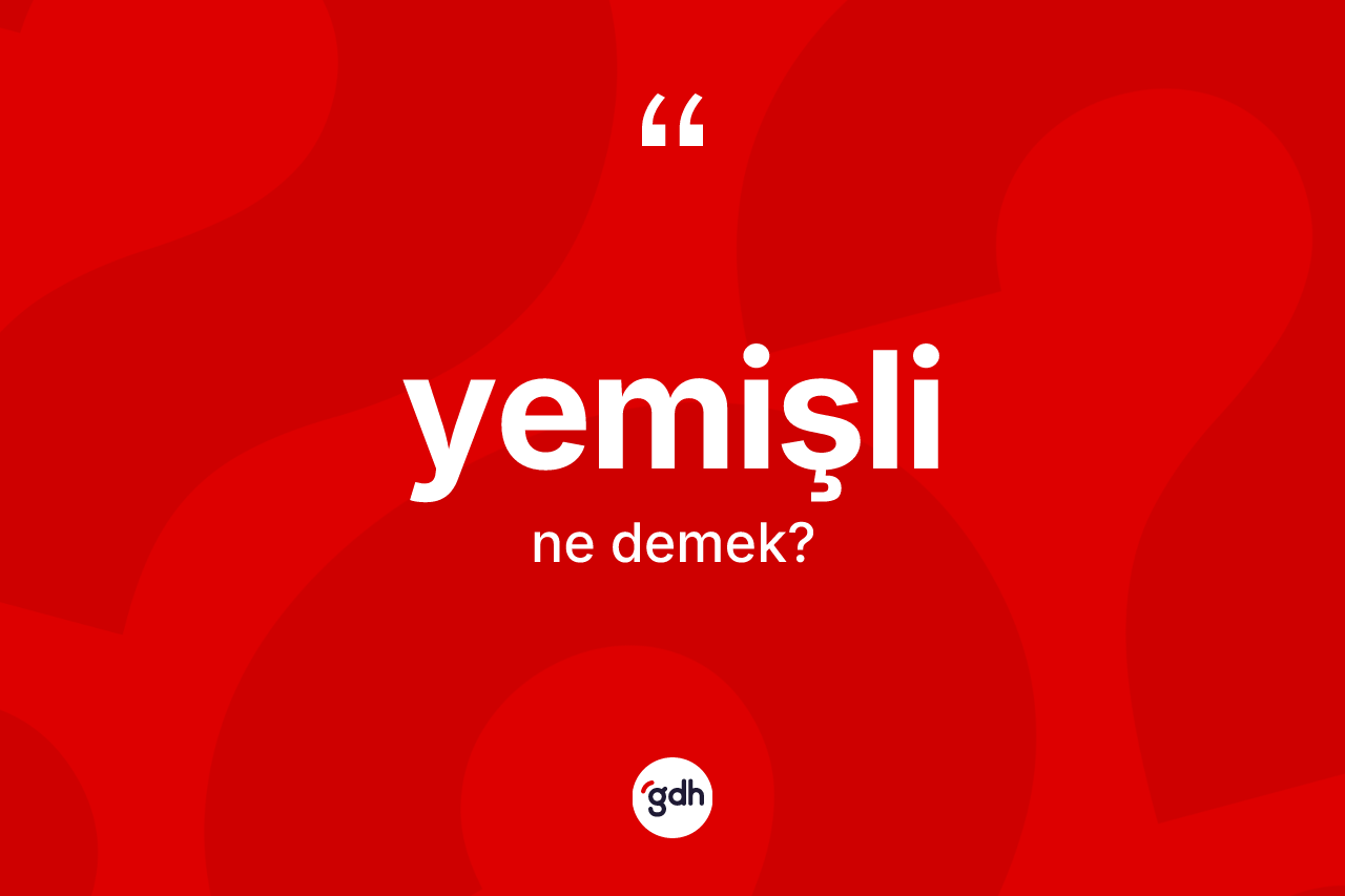 Yemişli kelimesinin anlamı nedir? Yemişlinin kısaca tanımı nedir?