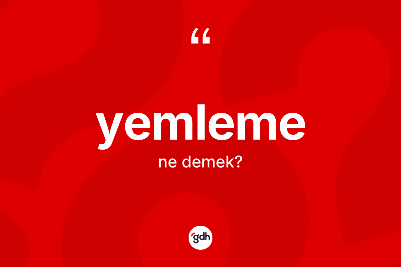 Yemleme kelimesinin sözlükteki tanımı nedir? Yemlemenin TDK'ya göre anlamı nedir?